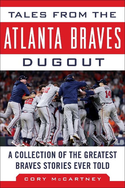 Tales from the Atlanta Braves Dugout: A Collection of the Greatest Braves Stories Ever Told