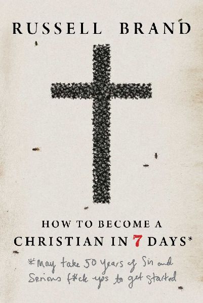 How to Become a Christian in Seven Days*: *May take 50 years of sin and serious f*ck ups to get started
