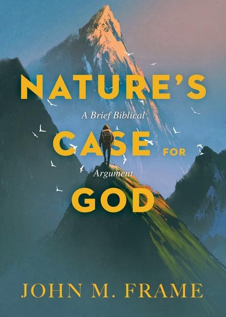 Natures Case for God: A Brief Biblical Argument