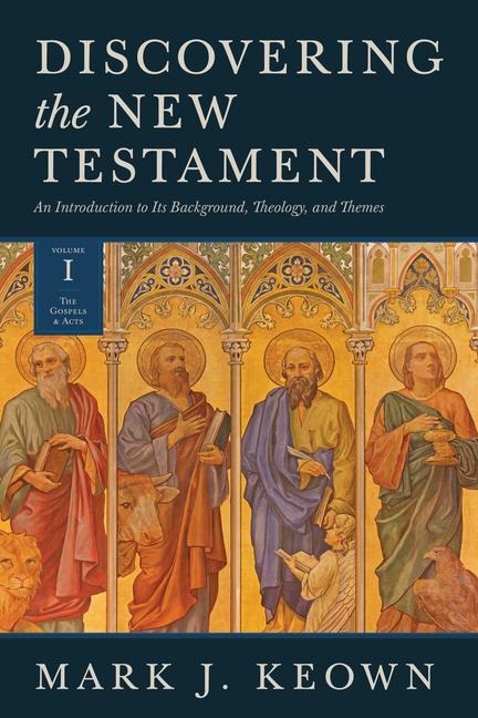 Discovering the New Testament: An Introduction to Its Background, Theology, and Themes