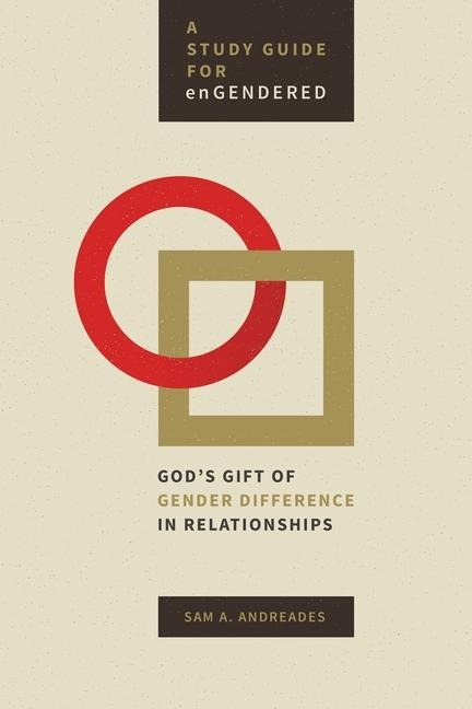 Study Guide for Engendered: Gods Gift of Gender Difference in Relationship