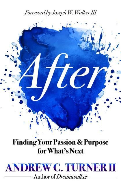 After: Finding Your Passion and Purpose for Whats Next