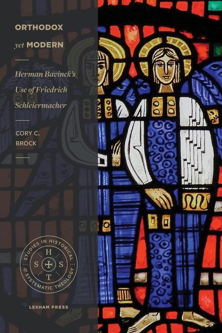 Orthodox Yet Modern: Herman Bavincks Use of Friedrich Schleiermacher