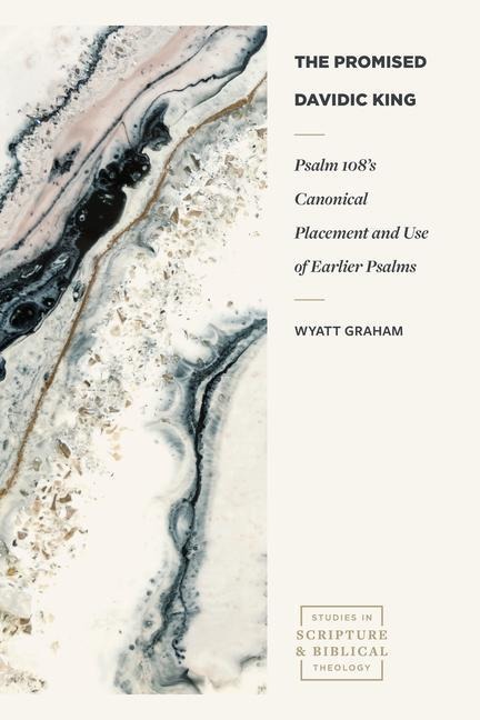 The Promised Davidic King: Psalm 108s Canonical Placement and Use of Earlier Psalms