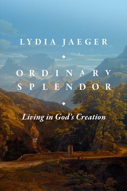 Ordinary Splendor: Living in Gods Creation