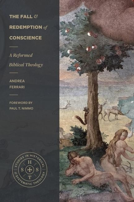 The Fall and Redemption of Conscience: A Reformed Biblical Theology