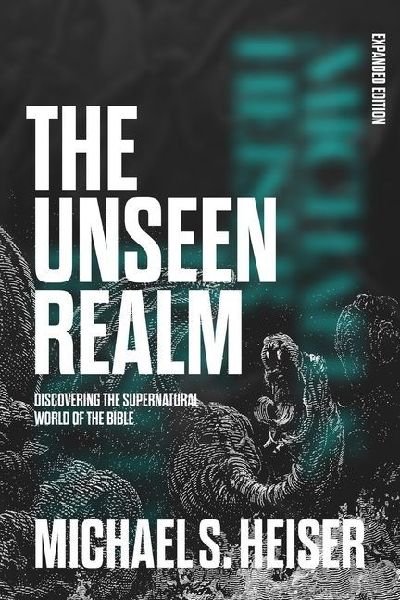 The Unseen Realm (Expanded Edition): Discovering the Supernatural World of the Bible