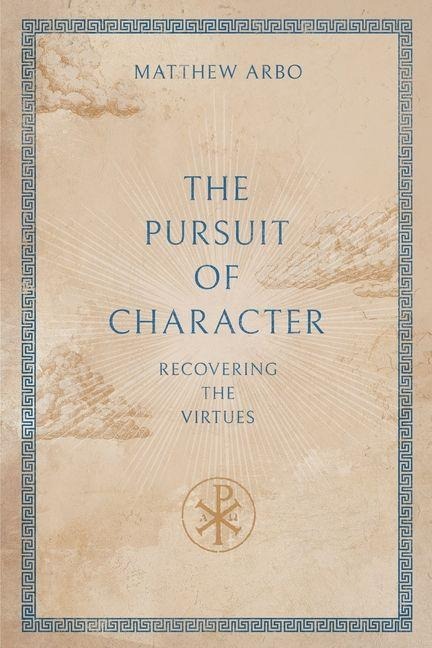 The Pursuit of Character: Recovering the Virtues