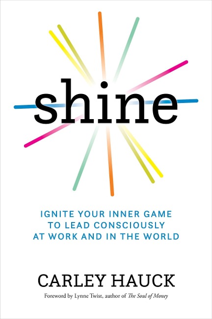 Shine: Ignite Your Inner Game of Conscious Leadership