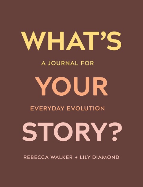 Whats Your Story?: A Journal for Everyday Evolution