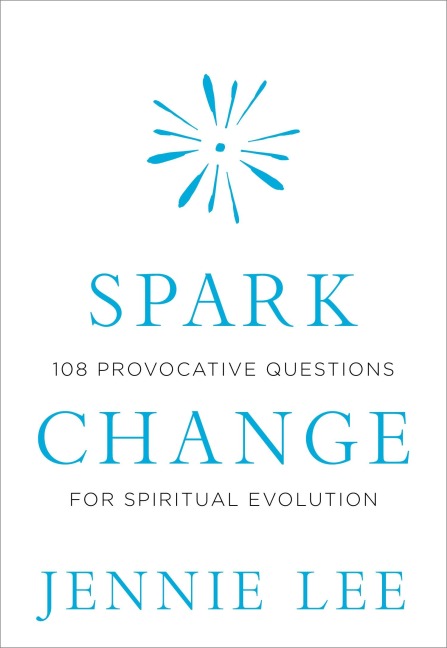 Spark Change: 108 Provocative Questions for Spiritual Evolution