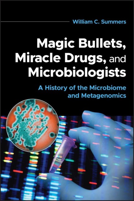 Magic Bullets, Miracle Drugs, and Microbiologists: A History of the Microbiome and Metagenomics
