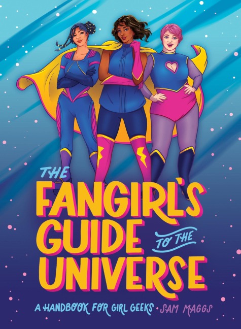 The Fangirls Guide to the Universe: A Handbook for Girl Geeks
