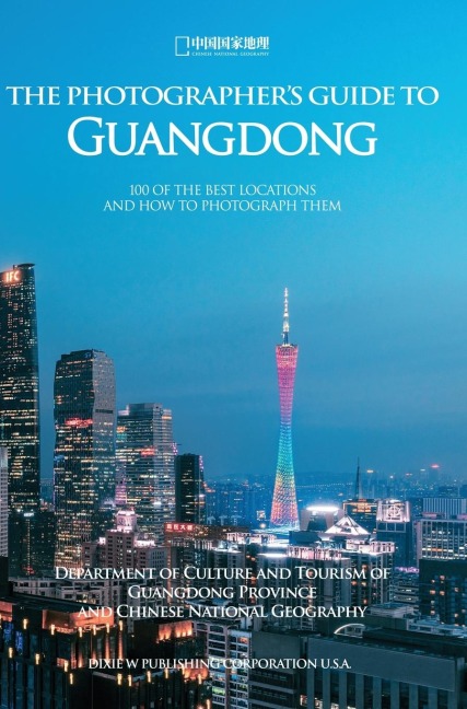 The Photographers Guide to Guangdong: 100 of The Best Locations and How to Photograph Them