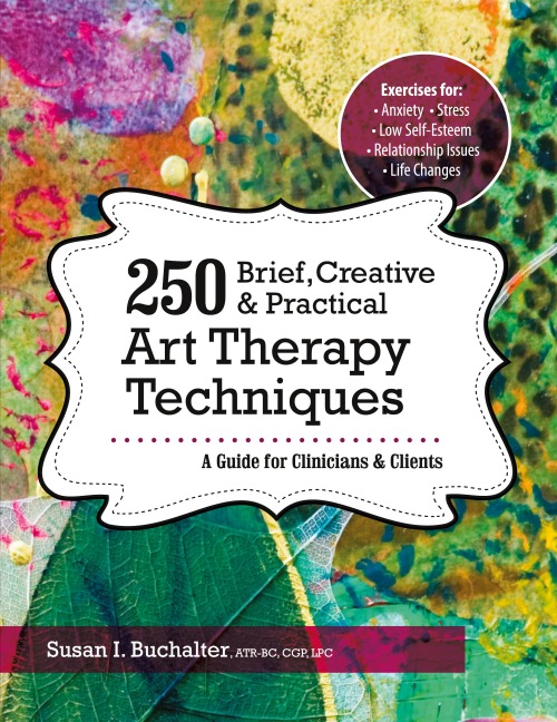 250 Brief, Creative & Practical Art Therapy Techniques250 Brief, Creative & Practical Art Therapy Techniques: A Guide for Clinicians and Clients