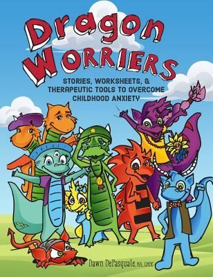 Dragon Worriers: Stories, Worksheets & Therapeutic Tools to Overcome Childhood Anxiety
