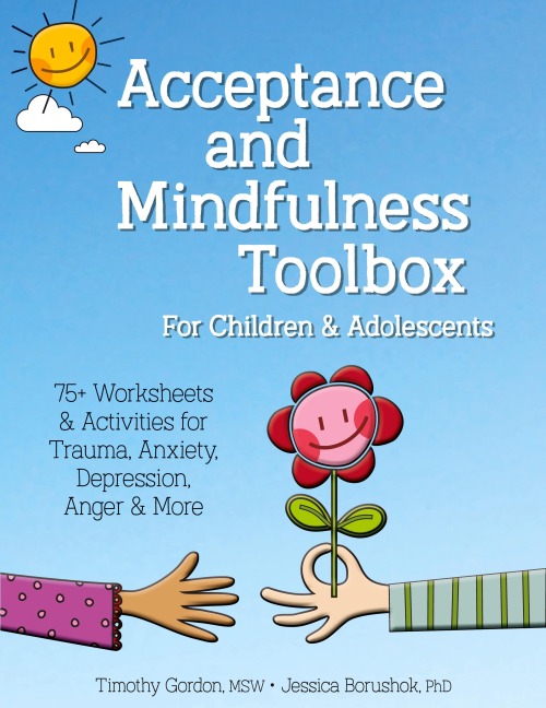 Acceptance and Mindfulness Toolbox for Children and Adolescents: 75+ Worksheets & Activities for Trauma, Anxiety, Depression, Anger & More