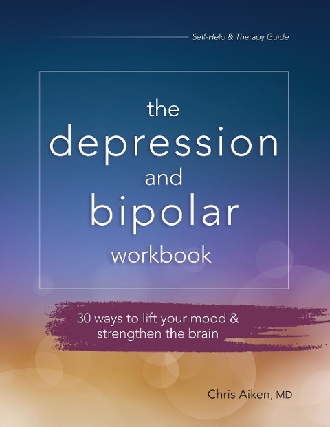 Depression and Bipolar Workbook: 30 Ways to Lift Your Mood & Strengthen the Brain