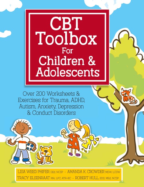 CBT Toolbox for Children and Adolescents: Over 200 Worksheets & Exercises for Trauma, ADHD, Autism, Anxiety, Depression & Conduct Disorders