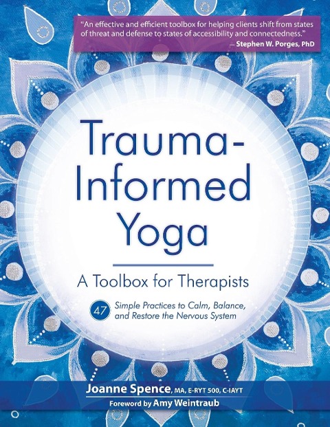 Trauma-Informed Yoga: 47 Practices to Calm Balance, and Restore the Nervous System