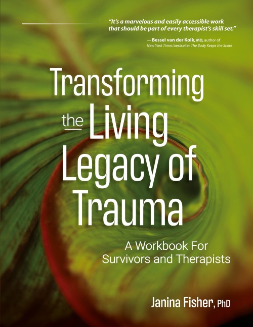 Transforming The Living Legacy of Trauma: A Workbook for Survivors and Therapists