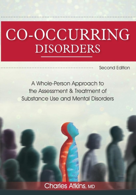 Co-Occurring Disorders: A Whole-Person Approach to the Assessment and Treatment of Substance Use and Mental Health Disorders (2nd edition)