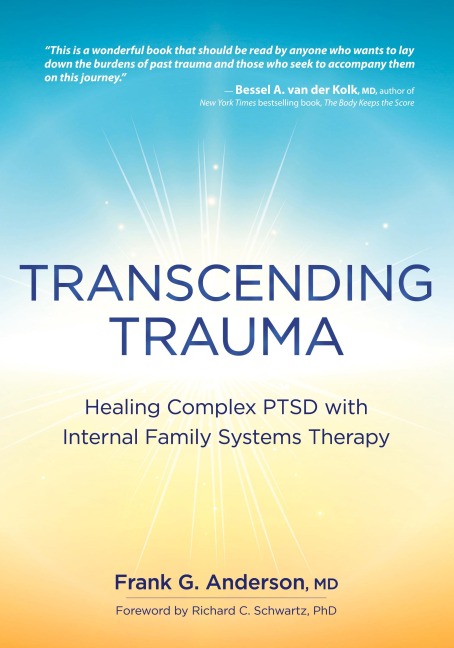 Transcending Trauma: Healing Complex PTSD with Internal Family Systems