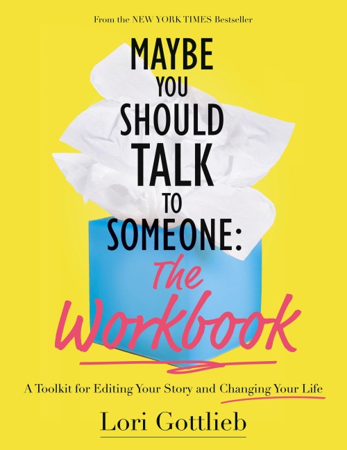 Maybe You Should Talk to Someone: The Workbook: A Toolkit for Editing Your Story and Changing Your Life
