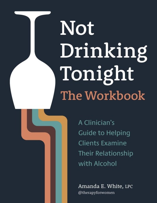 Not Drinking Tonight: A Clinicians Guide to Helping Clients Examine Their Relationship with Alcohol
