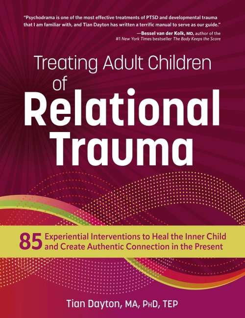 Treating Adult Children of Relational Trauma: 85 Experiential Interventions to Heal the Inner Child and Create Authentic Connection in the Present