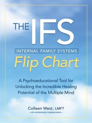 The Internal Family Systems (Ifs) Flip Chart: A Psychoeducational Tool for Unlocking the Incredible Healing Potential of the Multiple Mind