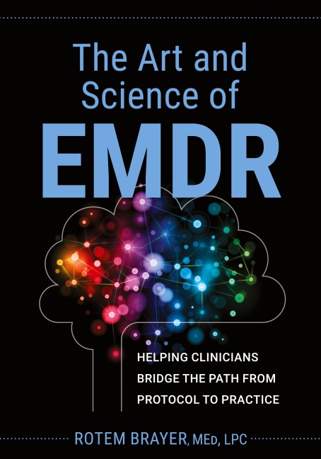 The Art and Science of EMDR: Helping Clinicians Bridge the Path from Protocol to Practice