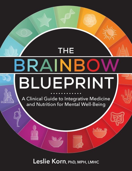 The Brainbow Blueprint: A Clinical Guide to Integrative Medicine and Nutrition for Mental Well-Being