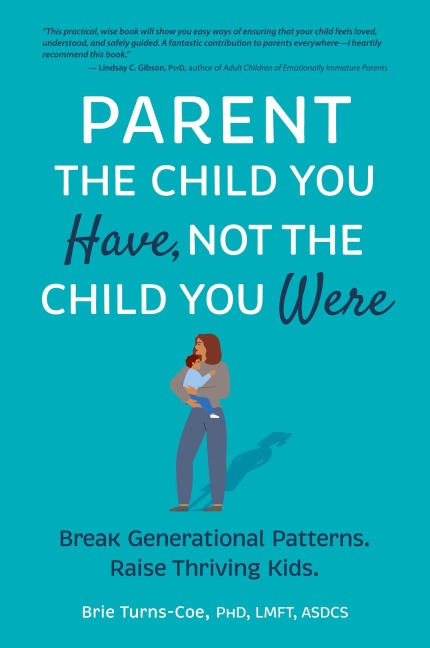 Parent the Child You Have, Not the Child You Were