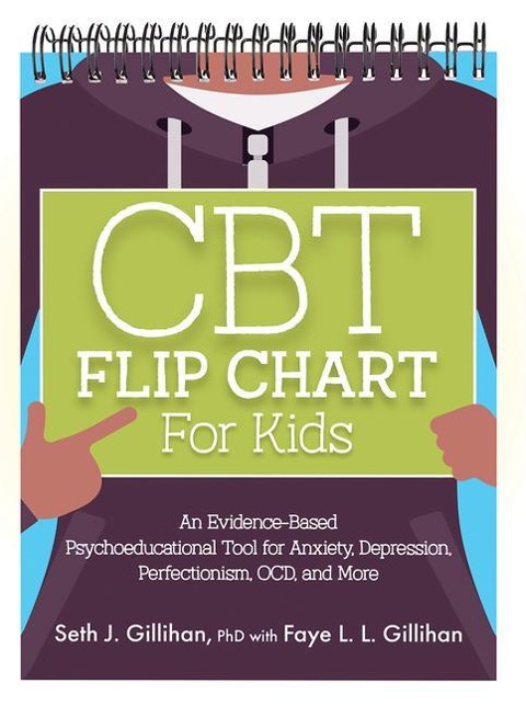 CBT Flip Chart for Kids: An Evidence-Based Psychoeducational Tool for Anxiety, Depression, Perfectionism, Ocd, and More
