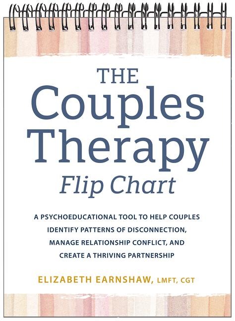The Couples Therapy Flipchart: A Psychoeducational Tool to Help Couples Identify Patterns of Disconnection, Manage Relationship Conflict, and Create a Thriving Partnership