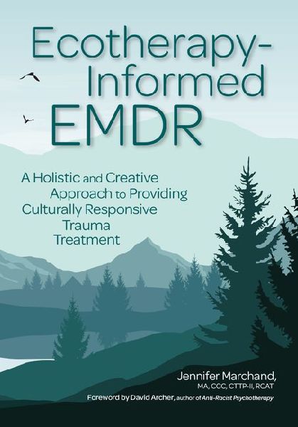 Ecotherapy-Informed EMDR: A Holistic and Creative Approach to Providing Culturally Responsive Trauma Treatment