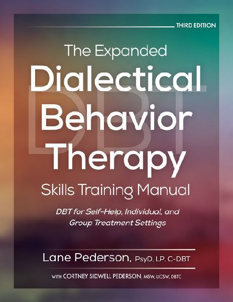 The Expanded Dialectical Behavior Therapy Skills Training Manual, 3rd Edition: Dbt for Self-Help, Individual, and Group Treatment Settings