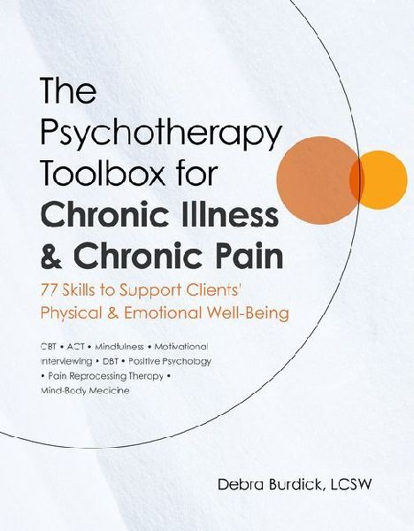 The Psychotherapy Toolbox for Chronic Illness & Chronic Pain: 77 Skills to Support Clients Physical & Emotional Well-Being