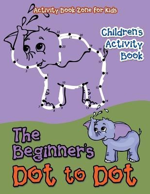 The Beginners Dot to Dot Childrens Activity Book