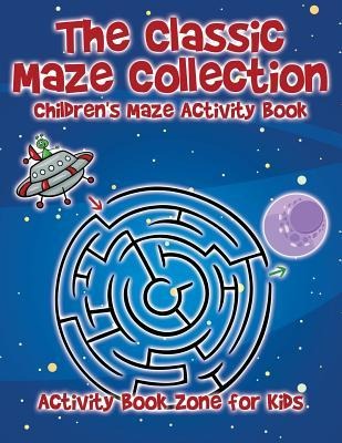 The Classic Maze Collection - Childrens Maze Activity Book