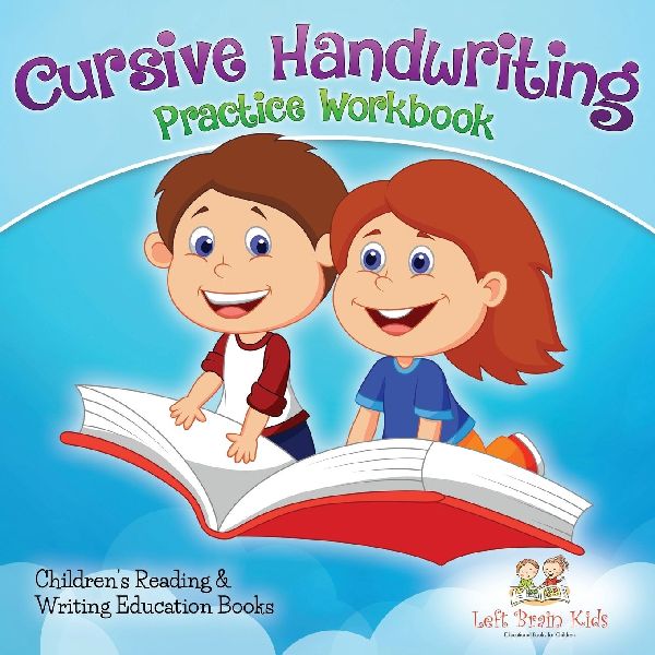 Cursive Handwriting Practice Workbook: Childrens Reading & Writing Education Books