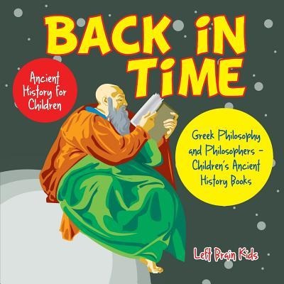 Back in Time: Ancient History for Children: Greek Philosophy and Philosophers - Childrens Ancient History Books
