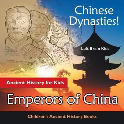 Chinese Dynasties! Ancient History for Kids: Emperors of China - Childrens Ancient History Books