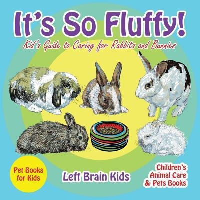 Its so Fluffy! Kids Guide to Caring for Rabbits and Bunnies - Pet Books for Kids - Childrens Animal Care & Pets Books