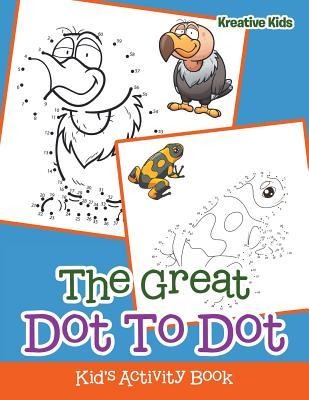 The Great Dot To Dot Kids Activity Book