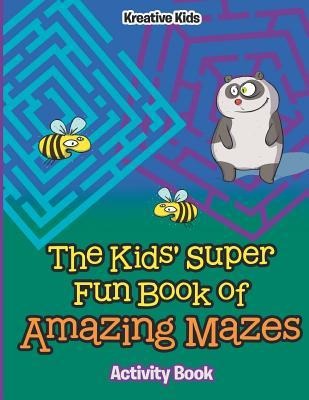 The Kids' Super Fun Book of Amazing Mazes Activity Book