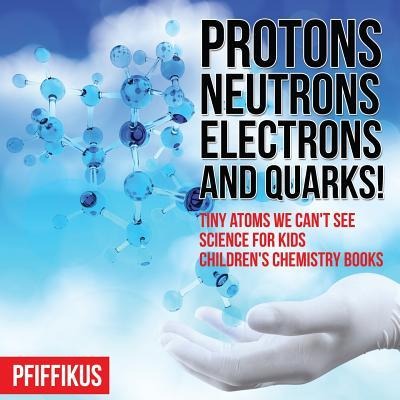 PROTONS NEUTRONS ELECTRONS & Q