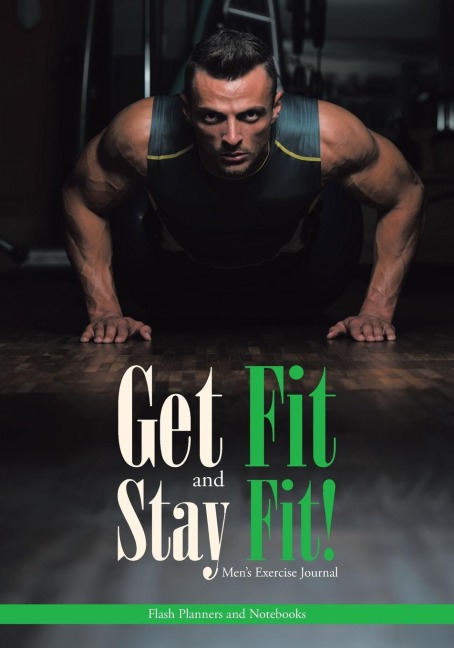 Get Fit and Stay Fit! Mens Exercise Journal