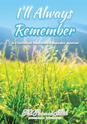 Ill Always Remember...A Cherished Moments Keepsake Journal